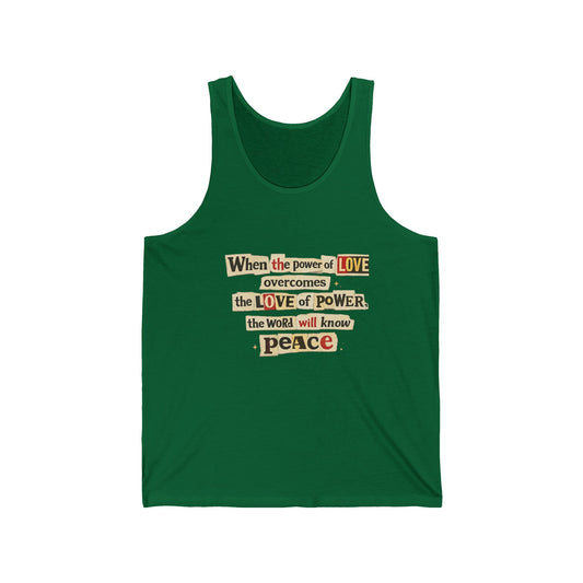 Peace Quote Tank Top | "When the power of LOVE overcomes the LOVE of POWER, the world will know peace" - Tank Top from Old Soul Harvest Country Harvest