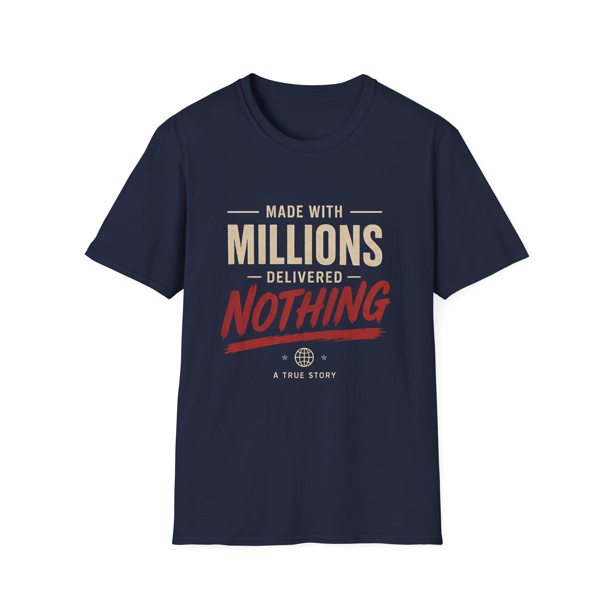 T-Shirt — "Made With Millions, Delivered Nothing" Funny Sarcastic Tee - Creations by Chris and Carlos