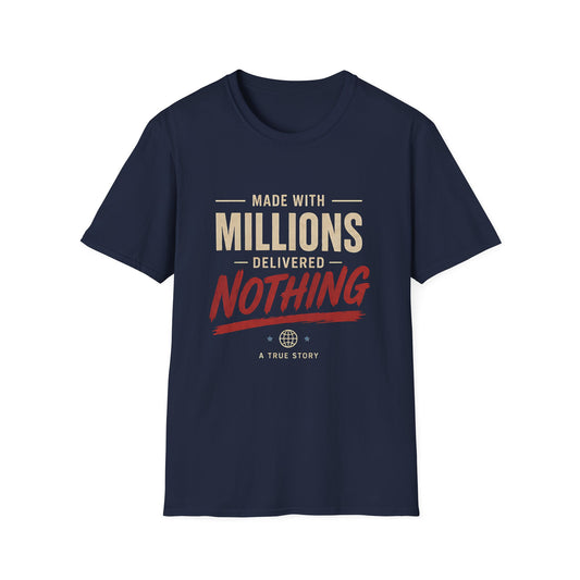 T-Shirt — "Made With Millions, Delivered Nothing" Funny Sarcastic Tee - Creations by Chris and Carlos