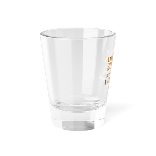 Shot Glass — “I May Not Have 30 Years, But I Have An Hour” Gold & Red Novelty Shot Glass - Creations by Chris and Carlos