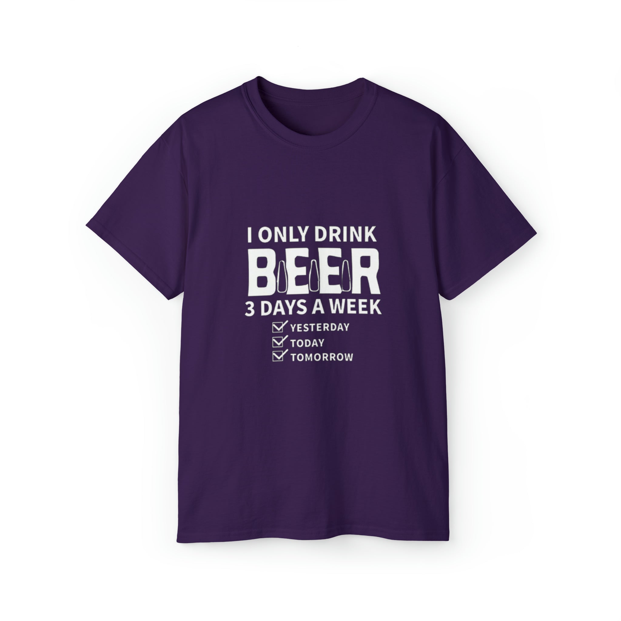 I Only Drink Beer 3 Days a Week- Unisex Ultra Cotton T-Shirt - Creations by Chris and Carlos