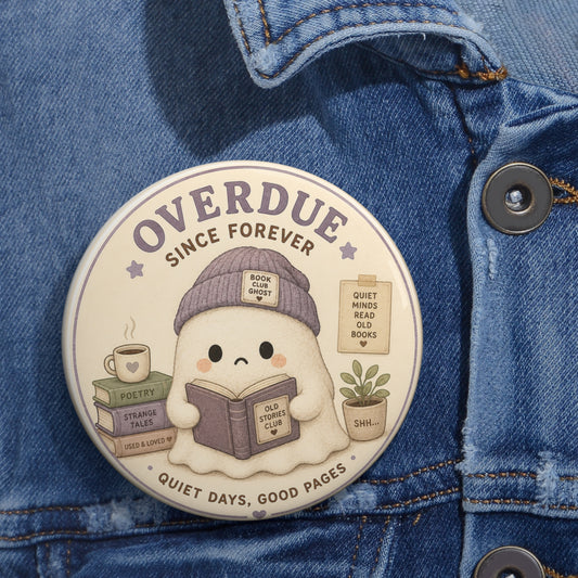 Pin Button — “Overdue Since Forever” Cute Bookish Badge - Creations by Chris and Carlos