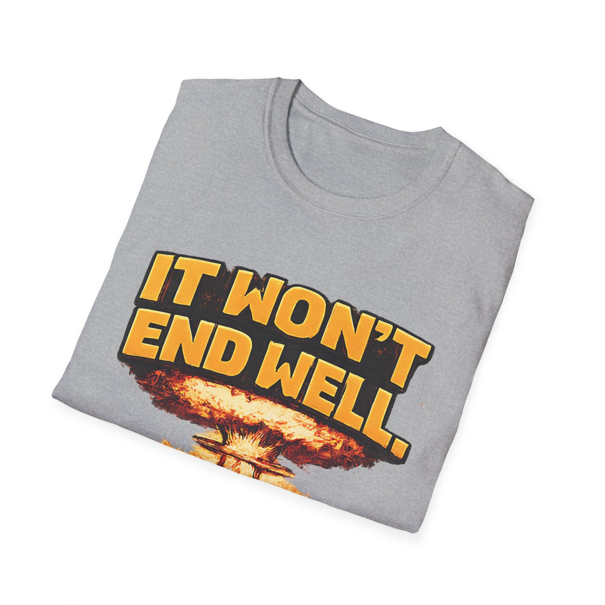 Apocalyptic Graphic T-Shirt — "It Won't End Well" Mushroom Cloud Design - Creations by Chris and Carlos