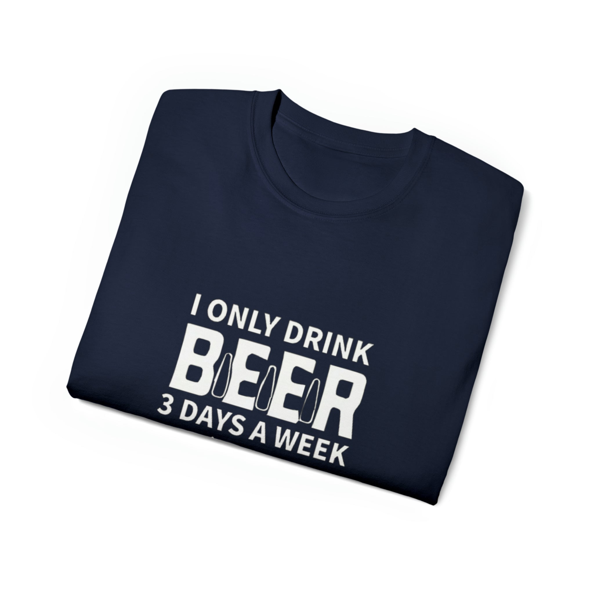 I Only Drink Beer 3 Days a Week- Unisex Ultra Cotton T-Shirt - Creations by Chris and Carlos