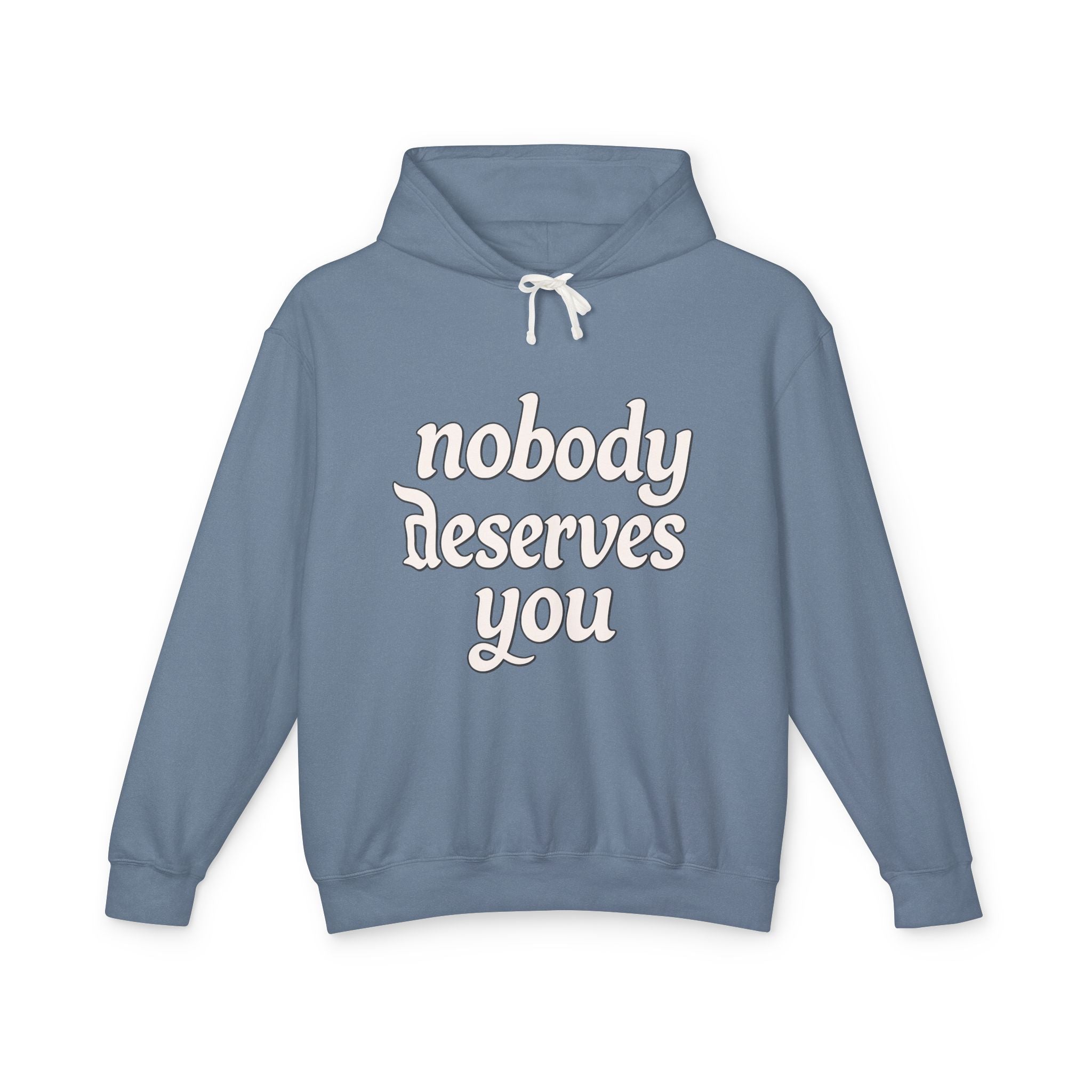 "Nobody Deserves You" Lightweight Hoodie — Self-Love Graphic Sweatshirt - Creations by Chris and Carlos