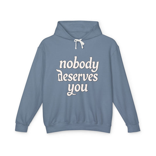 "Nobody Deserves You" Lightweight Hoodie — Self-Love Graphic Sweatshirt - Creations by Chris and Carlos
