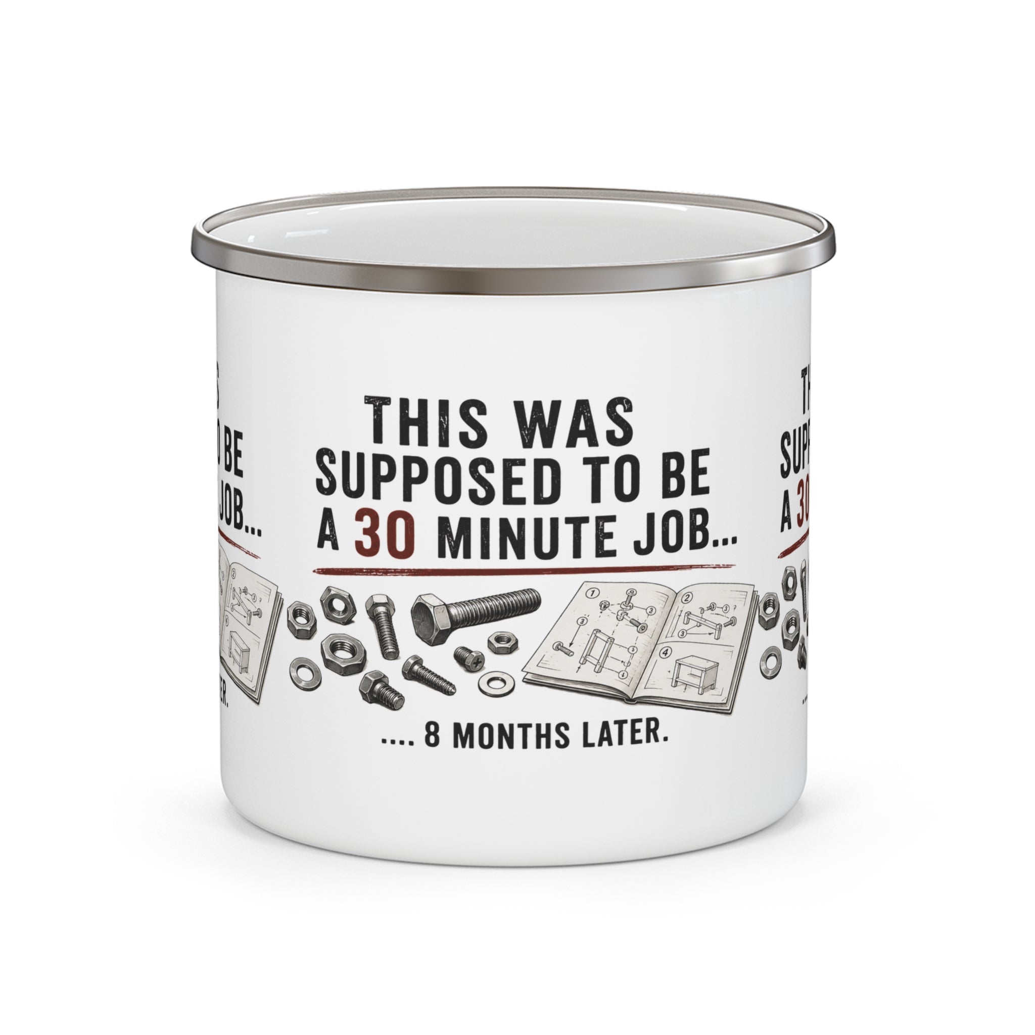 Enamel Camping Mug - "This Was Supposed to Be a 30 Minute Job... 8 Months Later" - Creations by Chris and Carlos
