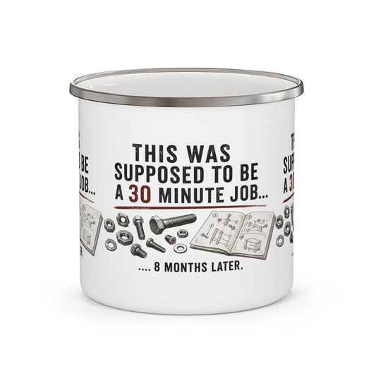 Enamel Camping Mug - "This Was Supposed to Be a 30 Minute Job... 8 Months Later" - Creations by Chris and Carlos