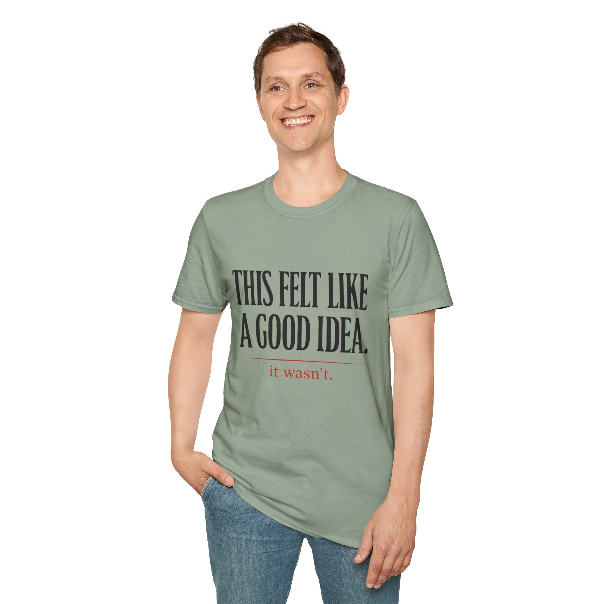 Funny Quote T-Shirt - "This Felt Like a Good Idea. It Wasn't." Casual Graphic Tee - Creations by Chris and Carlos