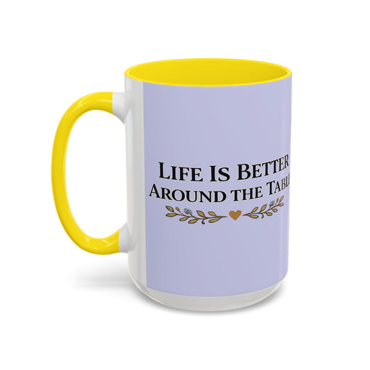 Life Is Better Around the Table Accent Coffee Mug — 11/15oz - Creations by Chris and Carlos