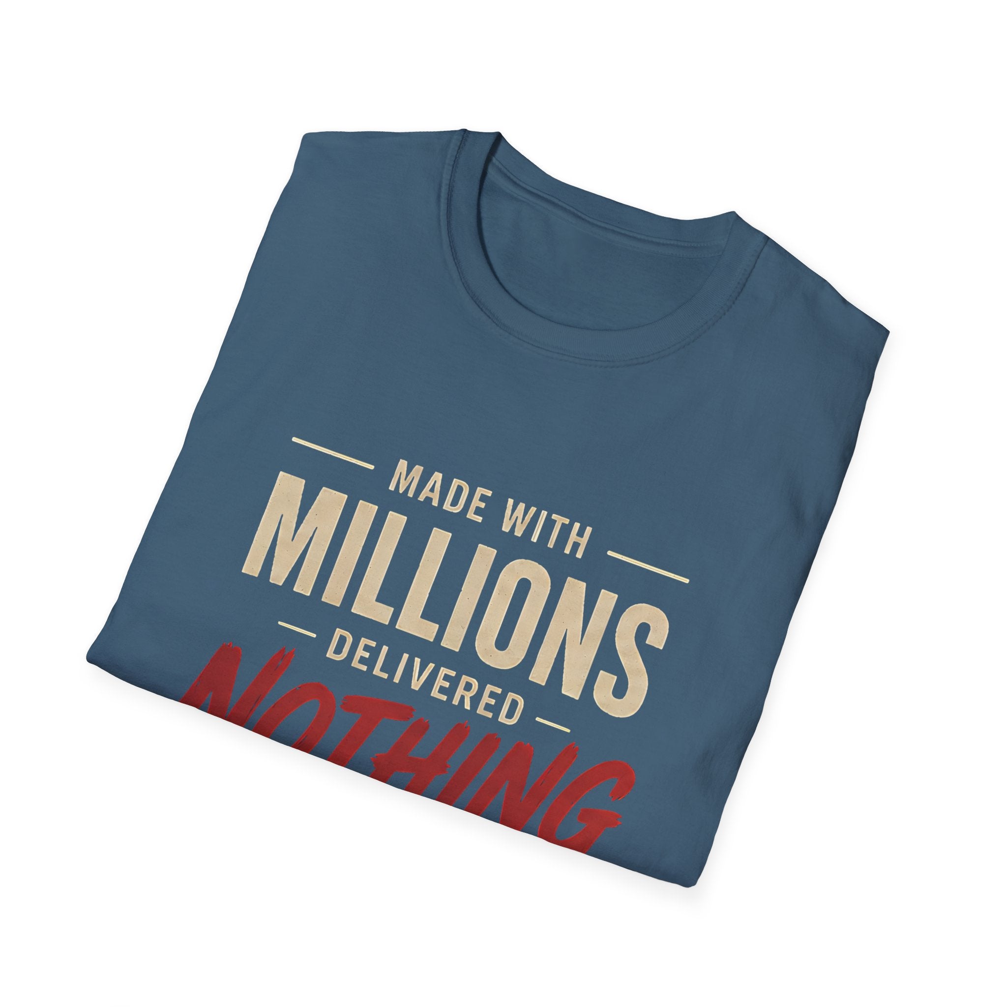T-Shirt — "Made With Millions, Delivered Nothing" Funny Sarcastic Tee - Creations by Chris and Carlos