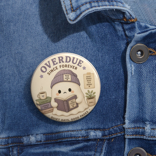 Pin Button — “Overdue Since Forever” Cute Bookish Badge - Creations by Chris and Carlos