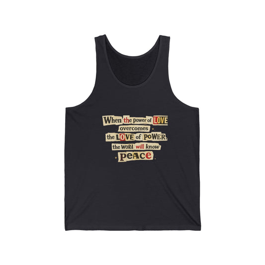 Peace Quote Tank Top | "When the power of LOVE overcomes the LOVE of POWER, the world will know peace" - Tank Top from Old Soul Harvest Country Harvest
