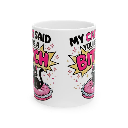 My Cat Thinks You’re a Bitch Ceramic Mug – Funny Cat Lover Gift (11oz & 15oz) - Creations by Chris and Carlos