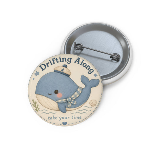 Whale 'Drifting Along' Cute Enamel-Style Pin Button — 'Take Your Time' Inspirational Badge - Creations by Chris and Carlos