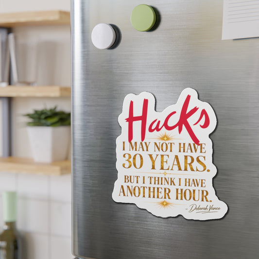 Die-Cut Magnet — “Hacks: I May Not Have 30 Years, But I Have An Hour” Inspirational Kitchen/Office Magnet - Creations by Chris and Carlos