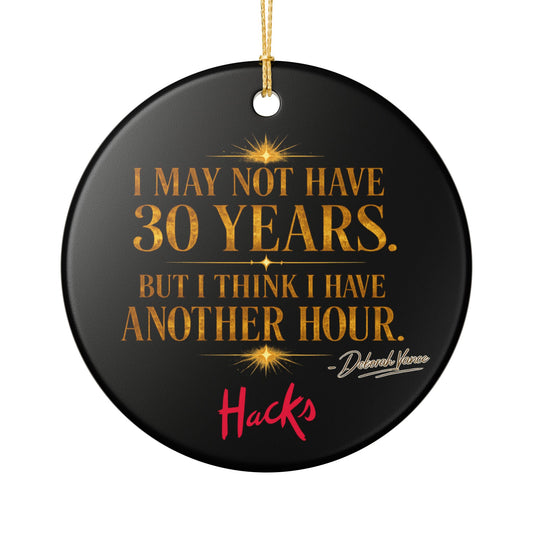 Hacks Motivational Quote Ceramic Ornament — "I May Not Have 30 Years, But I Have an Hour" - Creations by Chris and Carlos
