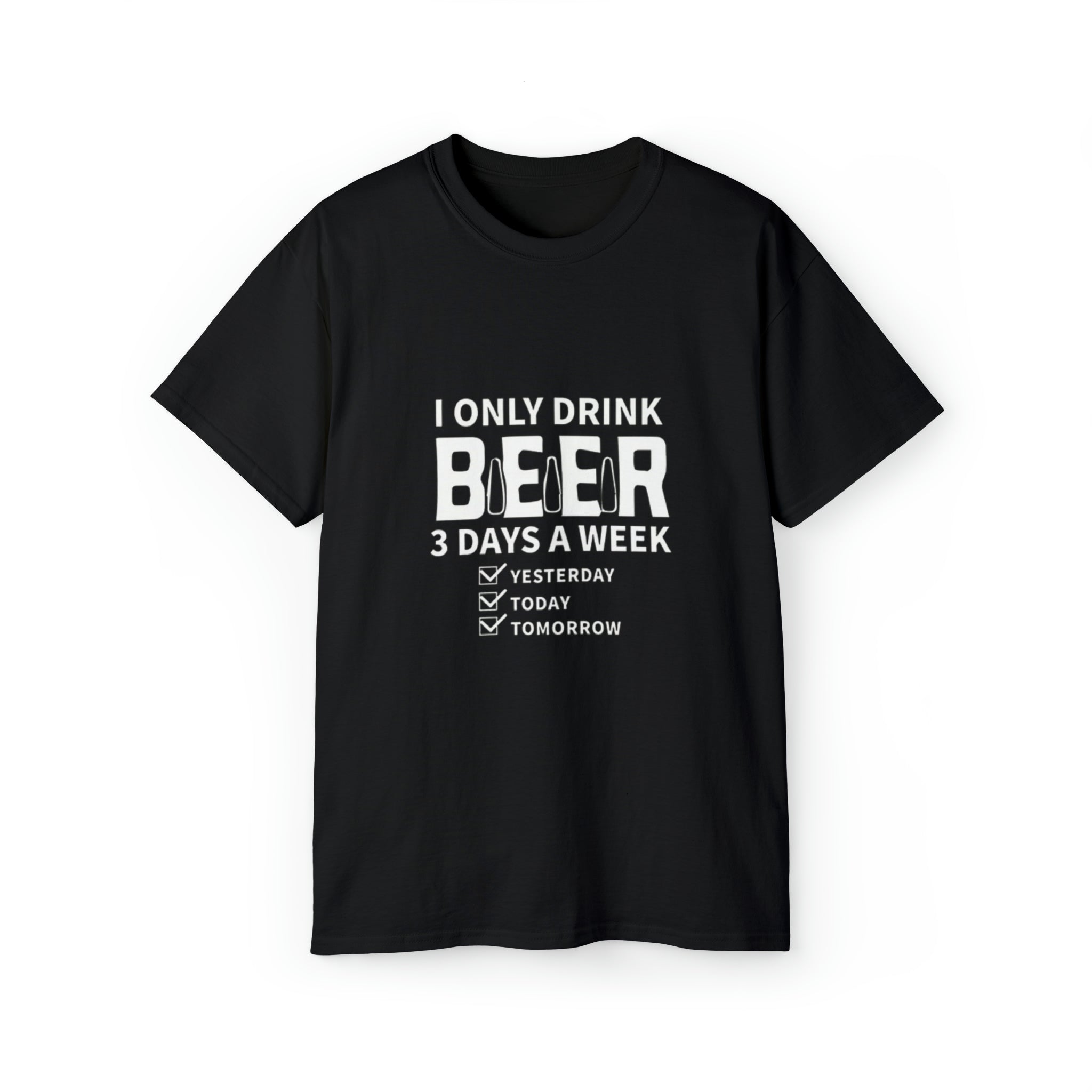 I Only Drink Beer 3 Days a Week- Unisex Ultra Cotton T-Shirt - Creations by Chris and Carlos