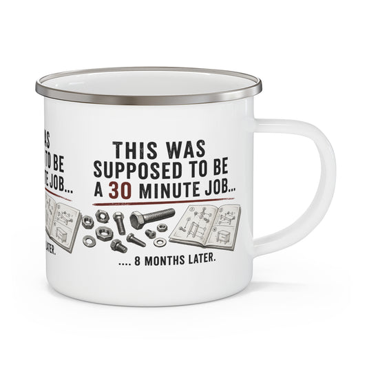 Enamel Camping Mug - "This Was Supposed to Be a 30 Minute Job... 8 Months Later" - Creations by Chris and Carlos