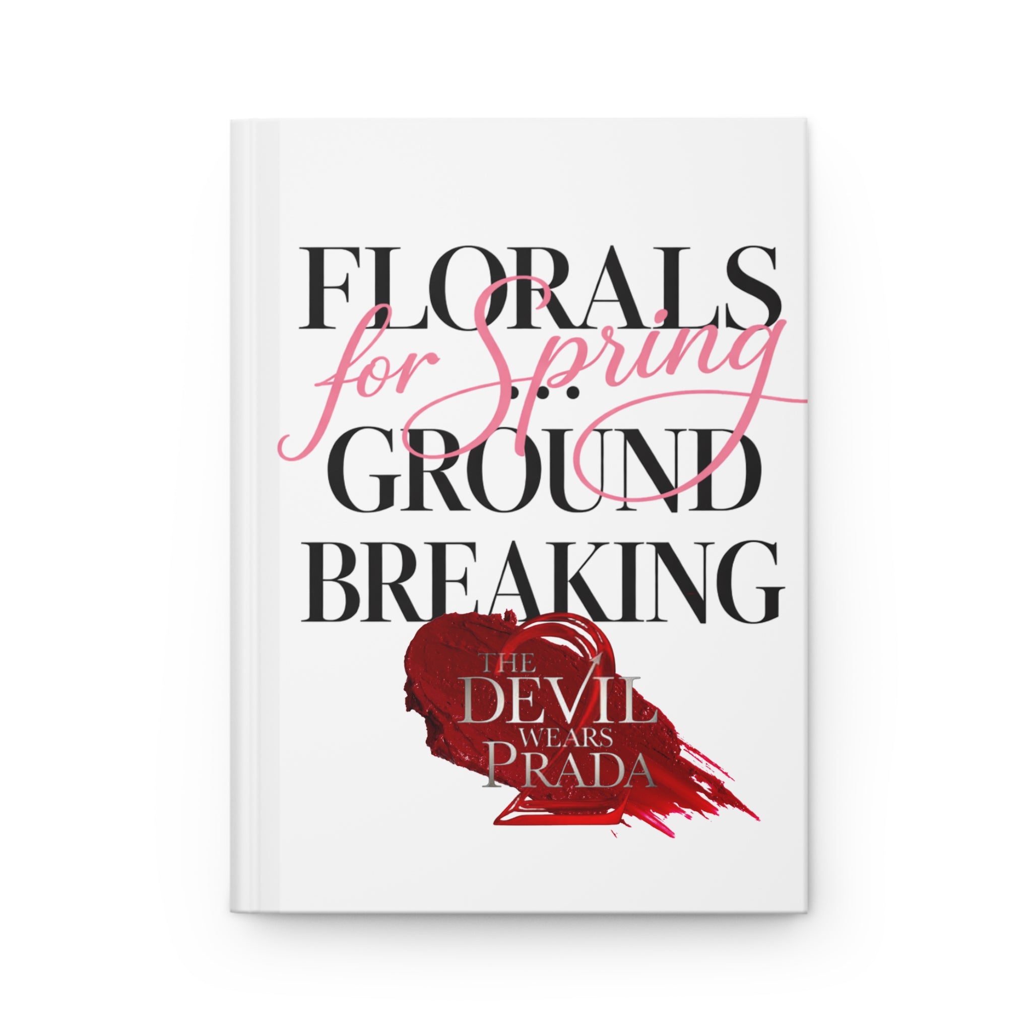 Hardcover Journal — 'Florals for Spring, Groundbreaking' Devil Wears Prada Fan Notebook - Creations by Chris and Carlos