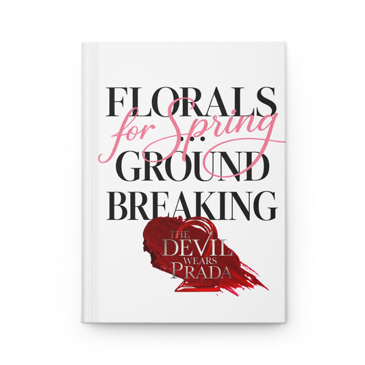 Hardcover Journal — 'Florals for Spring, Groundbreaking' Devil Wears Prada Fan Notebook - Creations by Chris and Carlos