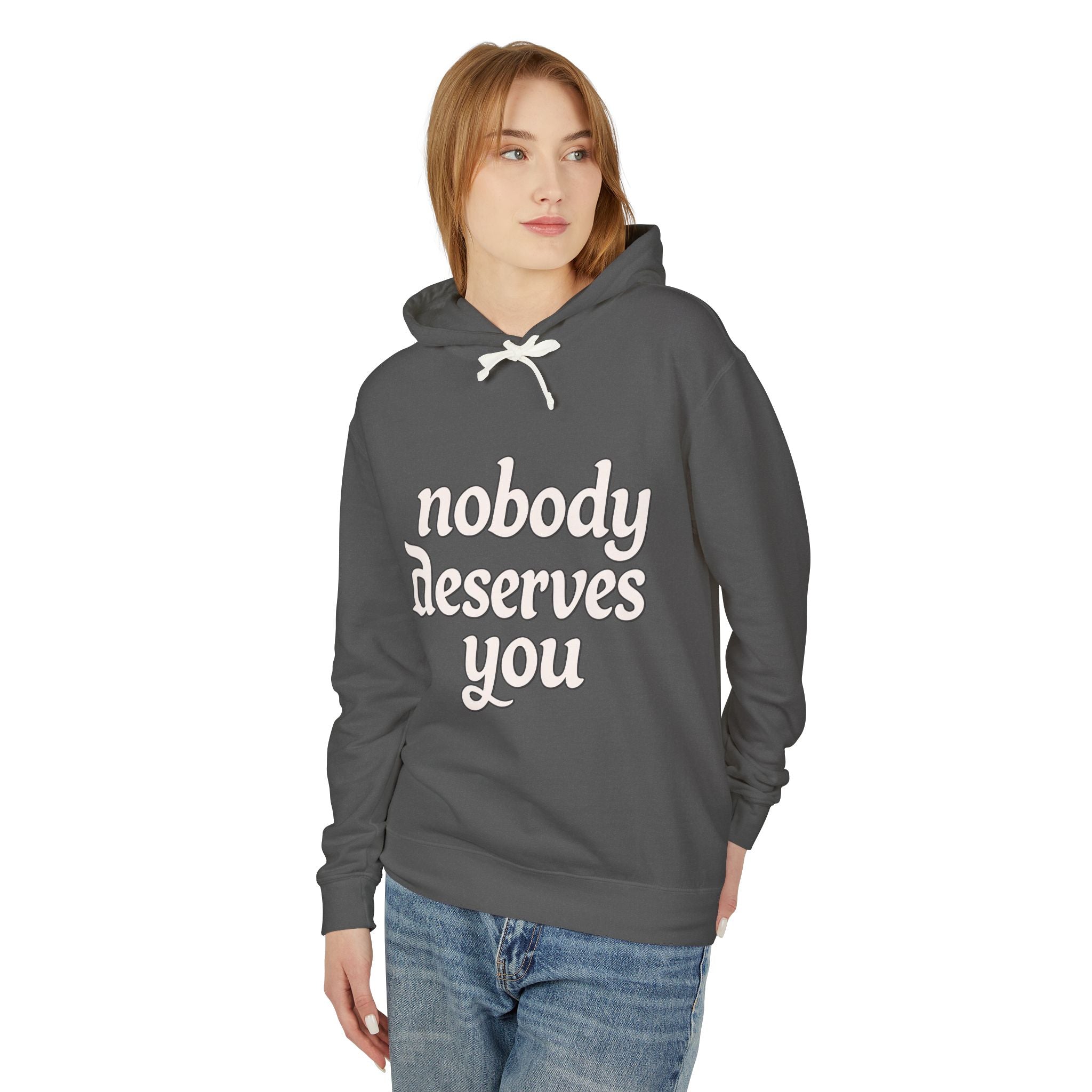 "Nobody Deserves You" Lightweight Hoodie — Self-Love Graphic Sweatshirt - Creations by Chris and Carlos