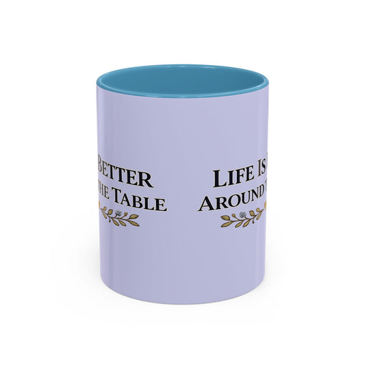 Life Is Better Around the Table Accent Coffee Mug — 11/15oz - Creations by Chris and Carlos
