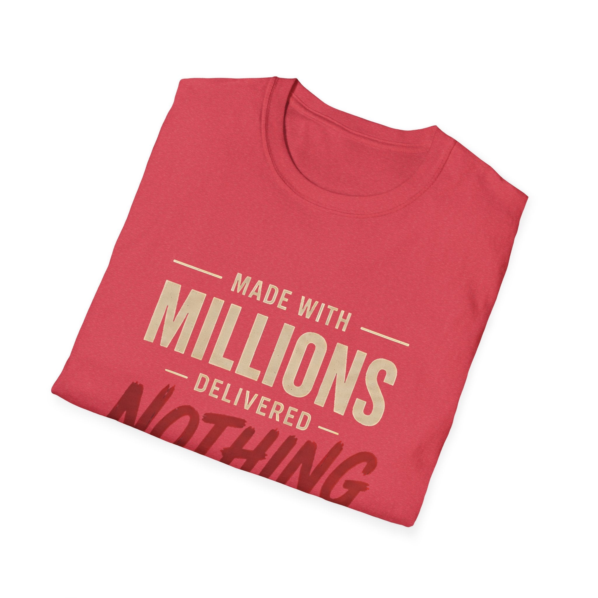T-Shirt — "Made With Millions, Delivered Nothing" Funny Sarcastic Tee - Creations by Chris and Carlos