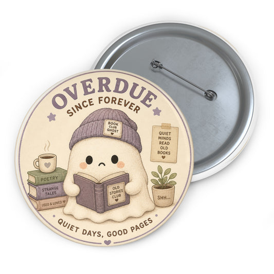 Pin Button — “Overdue Since Forever” Cute Bookish Badge - Creations by Chris and Carlos