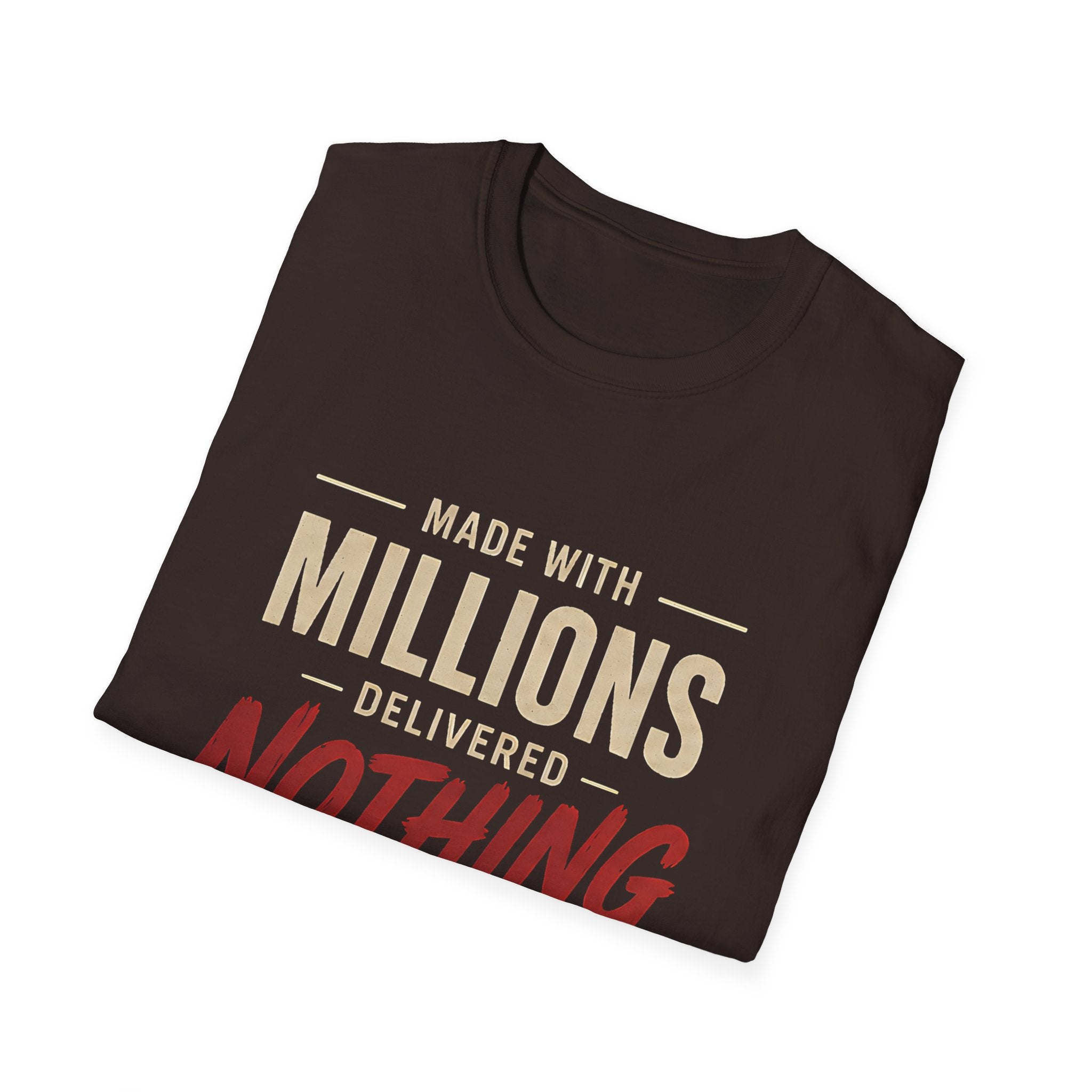 T-Shirt — "Made With Millions, Delivered Nothing" Funny Sarcastic Tee - Creations by Chris and Carlos