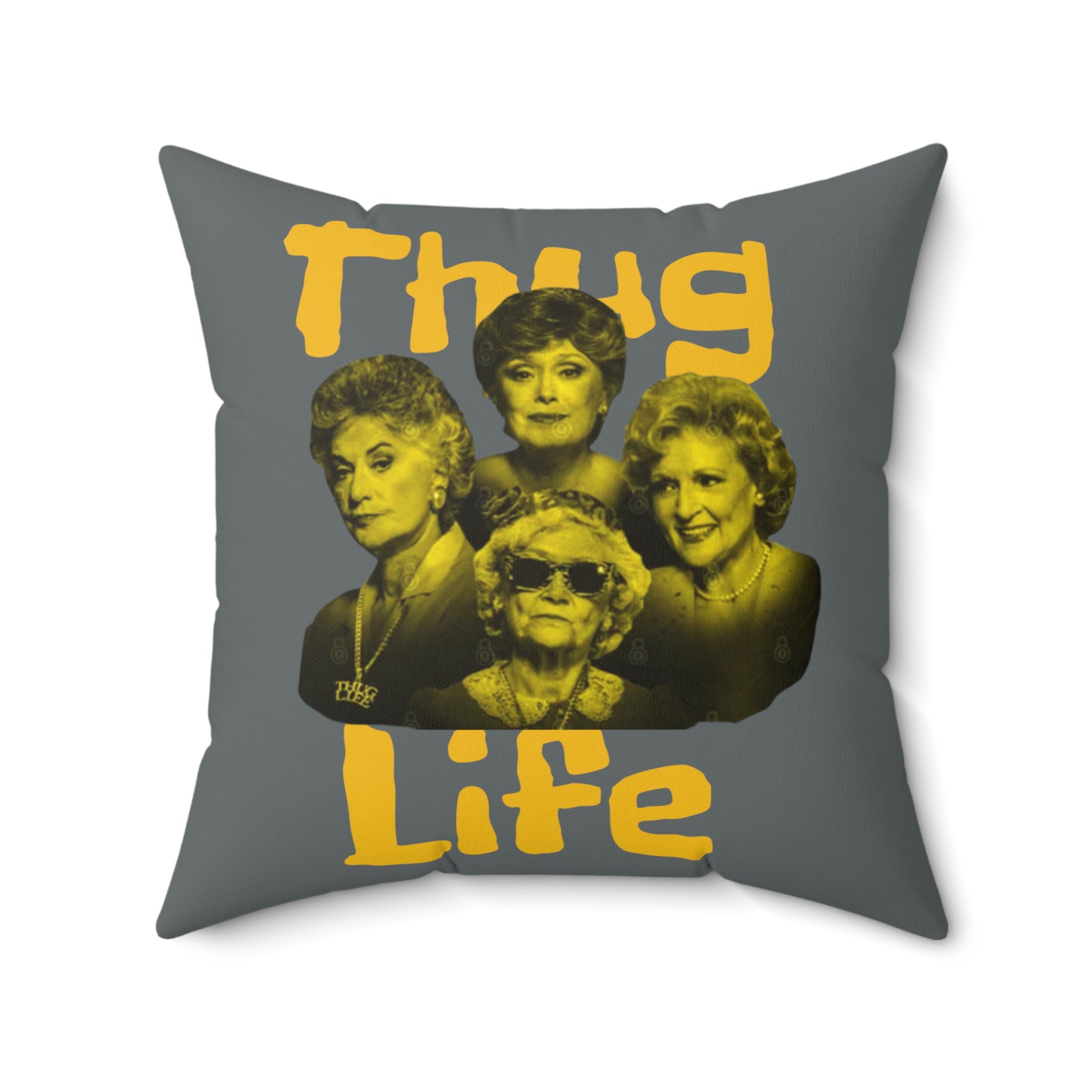 The Golden Girls 80's TV Show- Thug Life Spun Polyester Square Pillow - Creations by Chris and Carlos