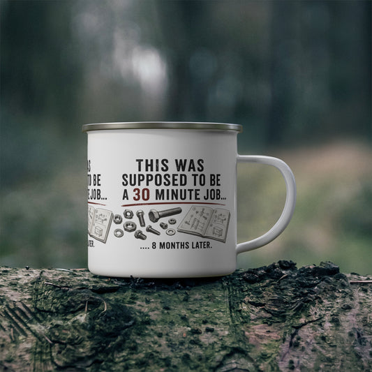 Enamel Camping Mug - "This Was Supposed to Be a 30 Minute Job... 8 Months Later" - Creations by Chris and Carlos