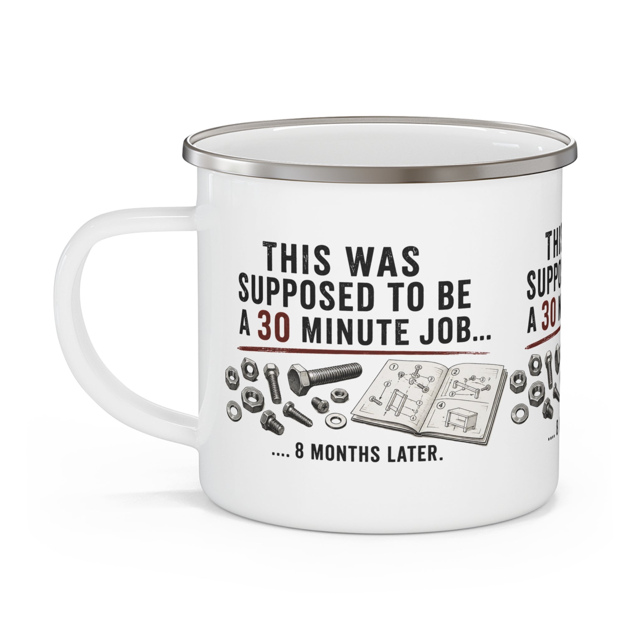 Enamel Camping Mug - "This Was Supposed to Be a 30 Minute Job... 8 Months Later" - Creations by Chris and Carlos