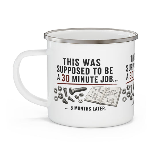 Enamel Camping Mug - "This Was Supposed to Be a 30 Minute Job... 8 Months Later" - Creations by Chris and Carlos
