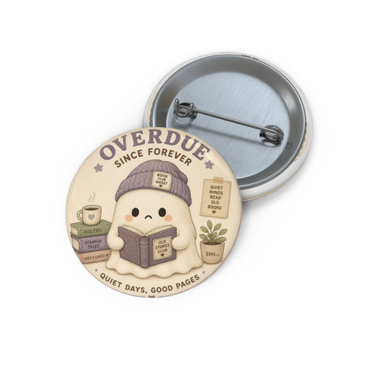 Pin Button — “Overdue Since Forever” Cute Bookish Badge - Creations by Chris and Carlos