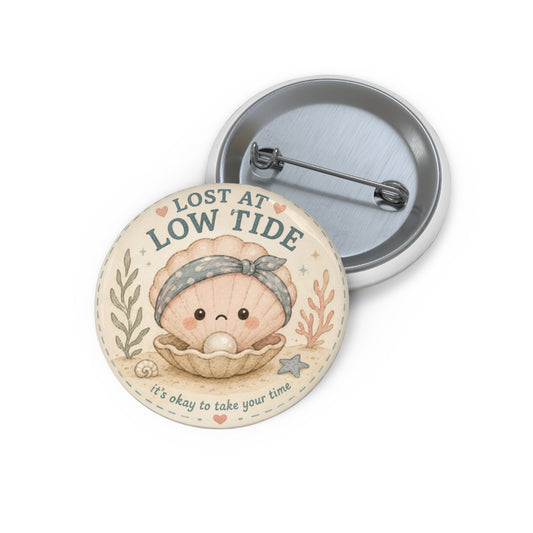 Lost at Low Tide Pin Button — Cute Kawaii Seashell Badge with “It’s okay to take your time” - Creations by Chris and Carlos