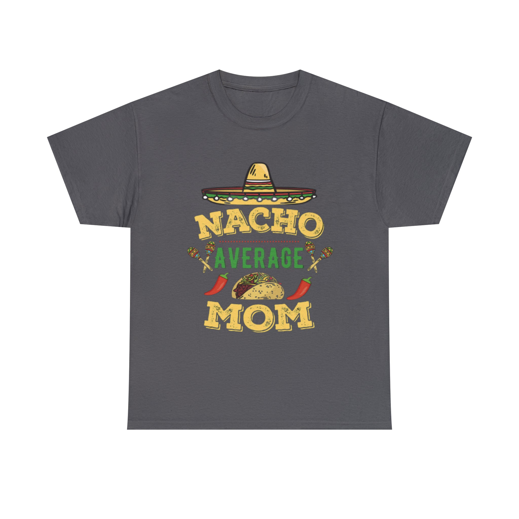 Nacho Average Mom- Unisex Heavy Cotton T-Shirt - Creations by Chris and Carlos