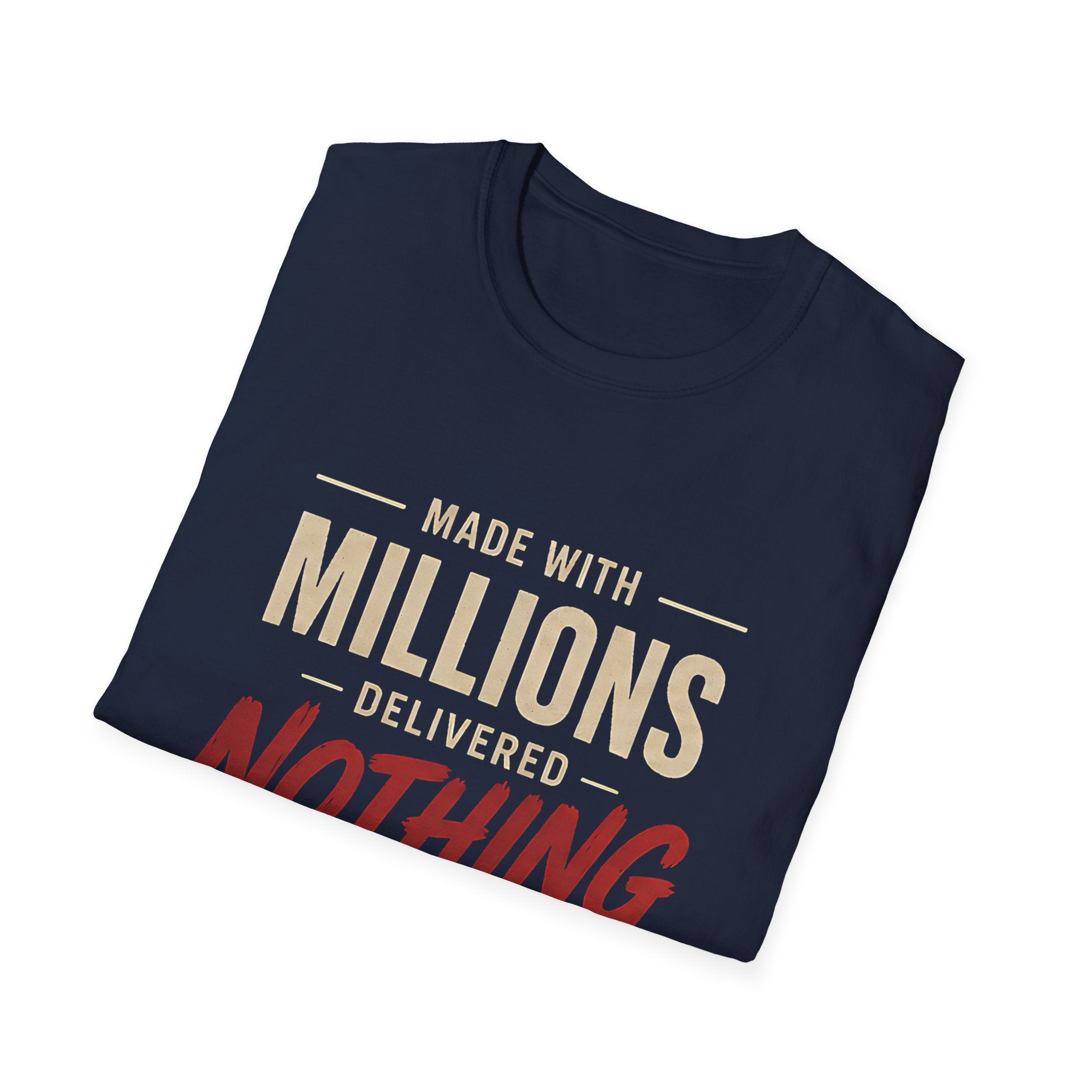 T-Shirt — "Made With Millions, Delivered Nothing" Funny Sarcastic Tee - Creations by Chris and Carlos