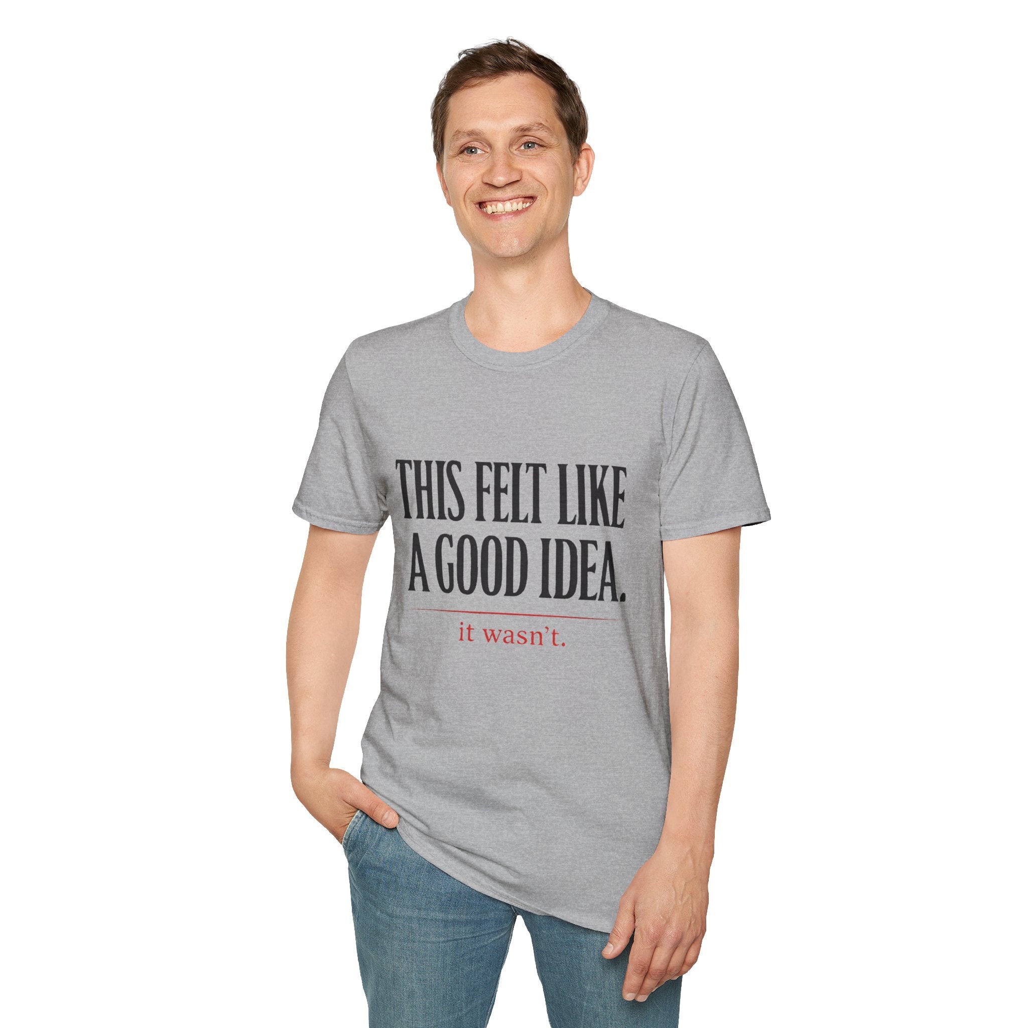 Funny Quote T-Shirt - "This Felt Like a Good Idea. It Wasn't." Casual Graphic Tee - Creations by Chris and Carlos