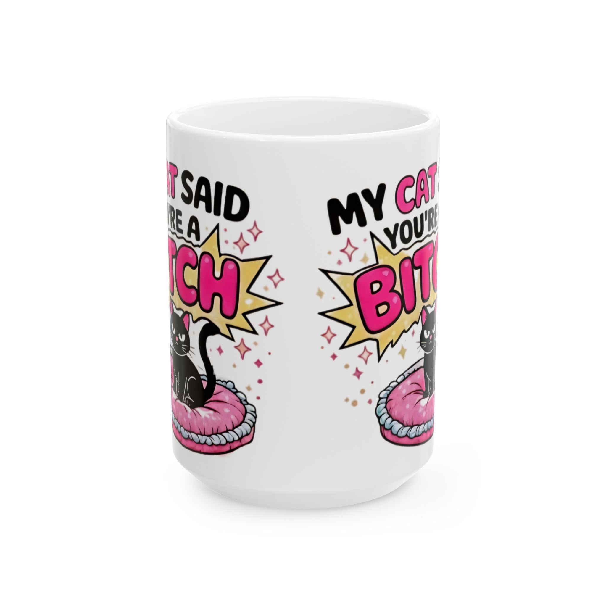 My Cat Thinks You’re a Bitch Ceramic Mug – Funny Cat Lover Gift (11oz & 15oz) - Creations by Chris and Carlos