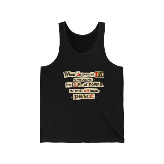 Peace Quote Tank Top | "When the power of LOVE overcomes the LOVE of POWER, the world will know peace" - Tank Top from Old Soul Harvest Country Harvest