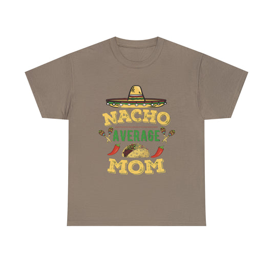 Nacho Average Mom- Unisex Heavy Cotton T-Shirt - Creations by Chris and Carlos