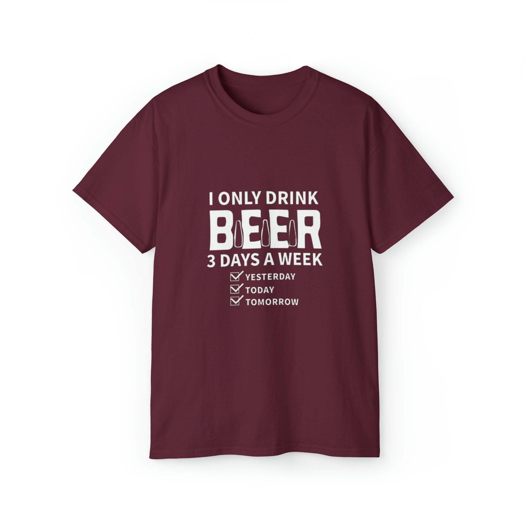 I Only Drink Beer 3 Days a Week- Unisex Ultra Cotton T-Shirt - Creations by Chris and Carlos
