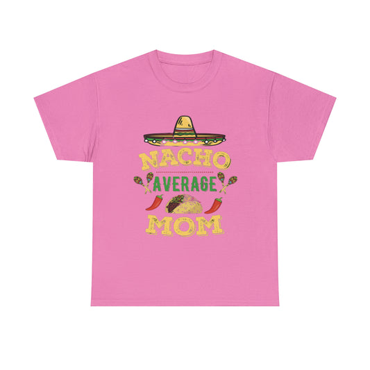 Nacho Average Mom- Unisex Heavy Cotton T-Shirt - Creations by Chris and Carlos