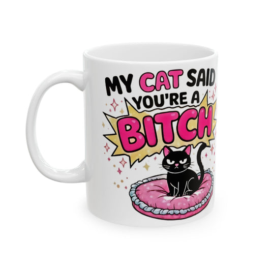 My Cat Thinks You’re a Bitch Ceramic Mug – Funny Cat Lover Gift (11oz & 15oz) - Creations by Chris and Carlos