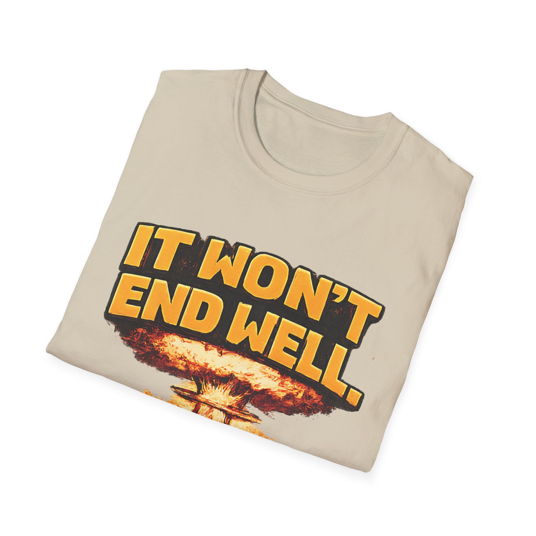 Apocalyptic Graphic T-Shirt — "It Won't End Well" Mushroom Cloud Design - Creations by Chris and Carlos