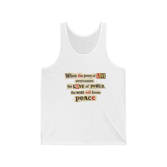Peace Quote Tank Top | "When the power of LOVE overcomes the LOVE of POWER, the world will know peace" - Tank Top from Old Soul Harvest Country Harvest