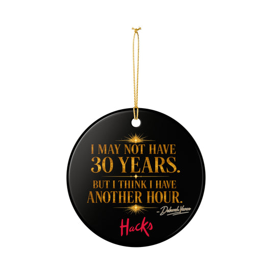 Hacks Motivational Quote Ceramic Ornament — "I May Not Have 30 Years, But I Have an Hour" - Creations by Chris and Carlos