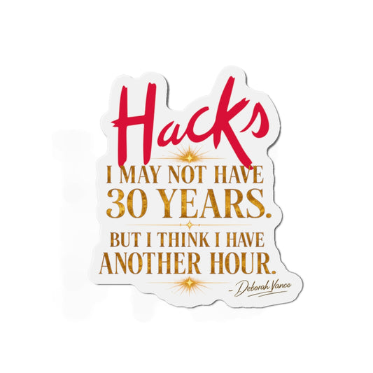 Die-Cut Magnet — “Hacks: I May Not Have 30 Years, But I Have An Hour” Inspirational Kitchen/Office Magnet - Creations by Chris and Carlos