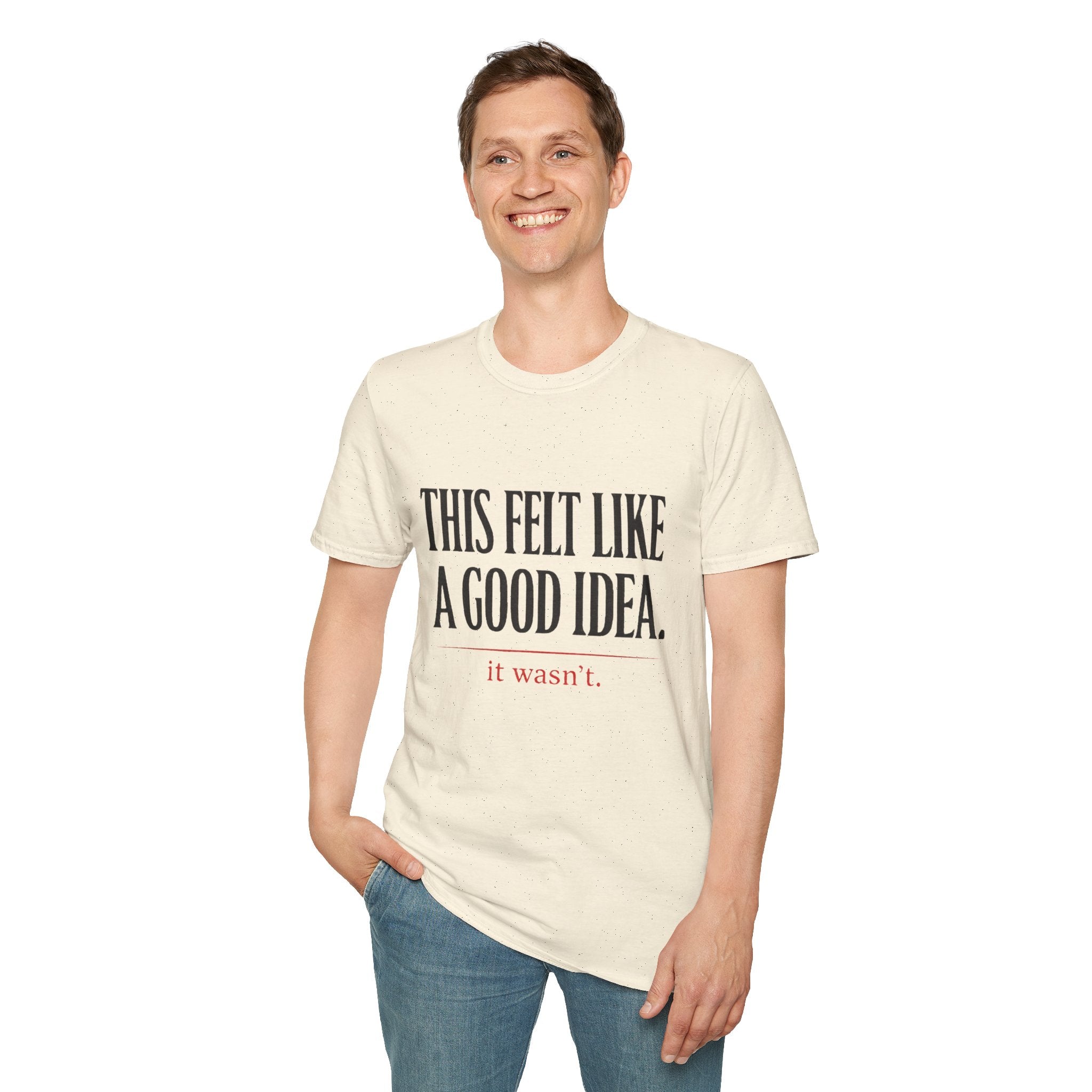 Funny Quote T-Shirt - "This Felt Like a Good Idea. It Wasn't." Casual Graphic Tee - Creations by Chris and Carlos